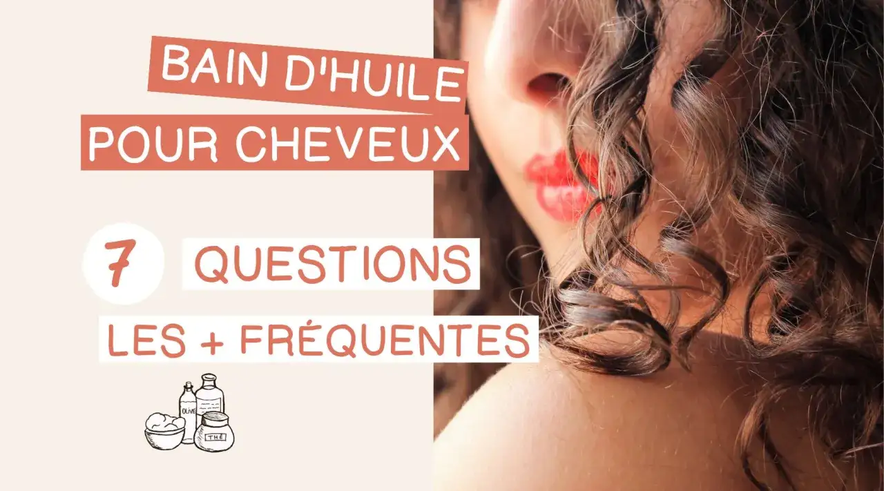 Bain d'huile cheveux : 7 questions fréquentes sur les soins capillaires. Découvrez comment sublimer vos boucles.